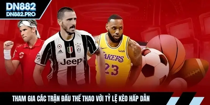 Tham gia các trận đấu thể thao với tỷ lệ kèo hấp dẫn